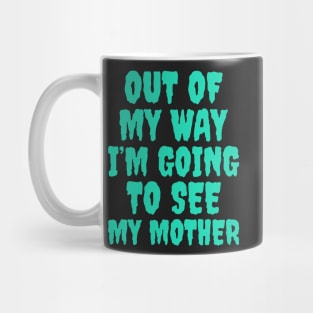 Out of my way, I’m going to see my mother, Mother’s Day Mug